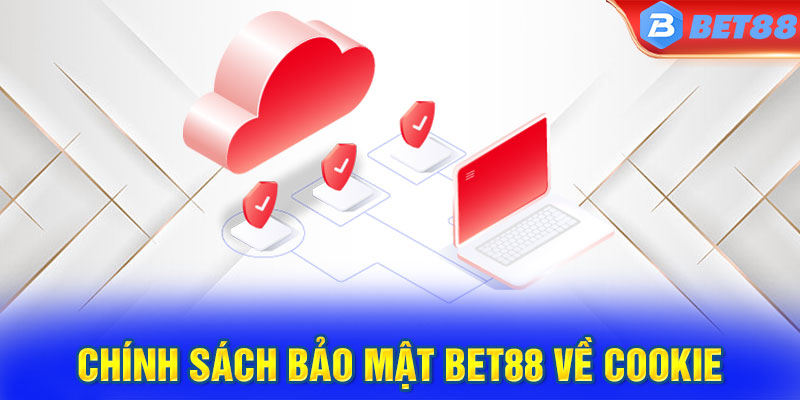 Chính sách bảo mật Bet88 về cookie