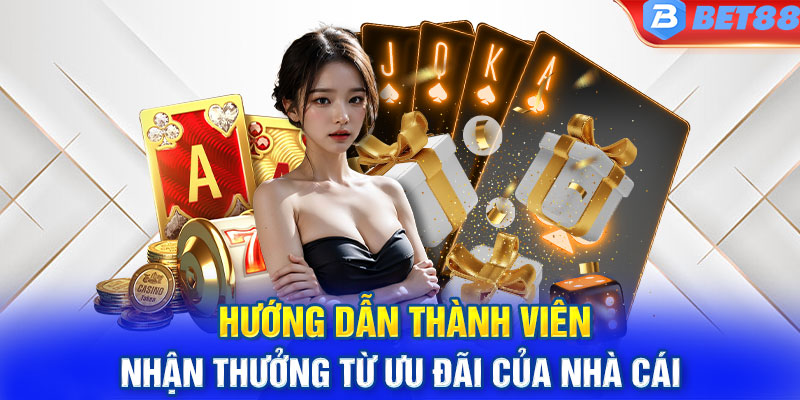 Hướng dẫn thành viên nhận thưởng từ ưu đãi của nhà cái