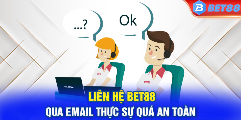 Liên hệ BET88 qua Email thực sự quá an toàn 