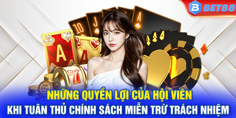 Những quyền lợi của hội viên khi tuân thủ chính sách miễn trừ trách nhiệm