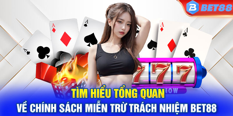 Tìm hiểu tổng quan về chính sách miễn trừ trách nhiệm Bet88