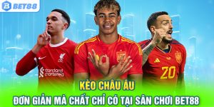 Kèo Châu Âu – Đơn Giản Mà Chất Chỉ Có Tại Sân Chơi Bet88